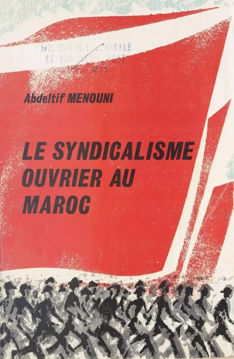 Le syndicalisme ouvrier au Maroc - Abdeltif Menouni - FeniXX réédition numérique