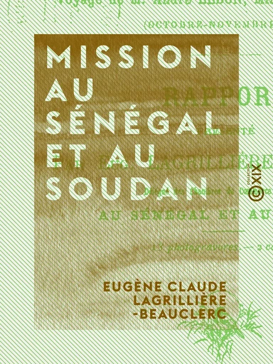 Mission au Sénégal et au Soudan - Eugène Claude Lagrillière-Beauclerc - Collection XIX