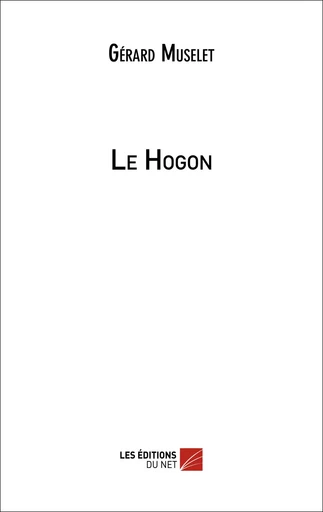 Le Hogon - Gérard Muselet - Les Éditions du Net