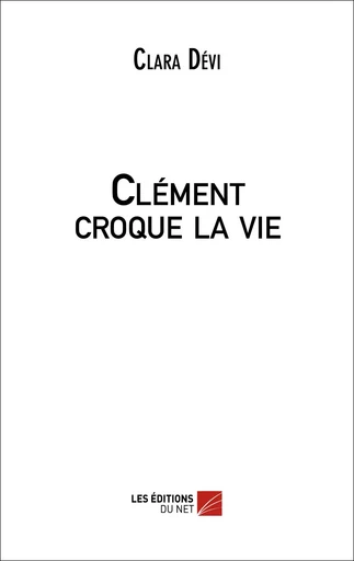 Clément croque la vie - Clara Dévi - Les Éditions du Net