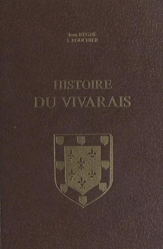 Histoire du Vivarais (1). Le Vivarais depuis les origines jusqu'à l'époque de sa réunion à l'Empire (1039) - Jean Régné, Jacques Rouchier - FeniXX rédition numérique