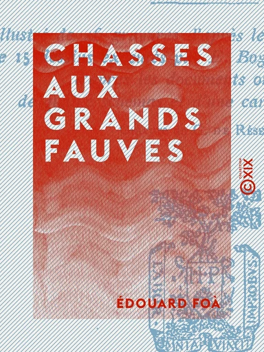 Chasses aux grands fauves - Édouard Foà - Collection XIX