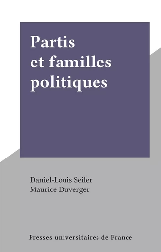 Partis et familles politiques - Daniel-Louis Seiler - Presses universitaires de France (réédition numérique FeniXX)