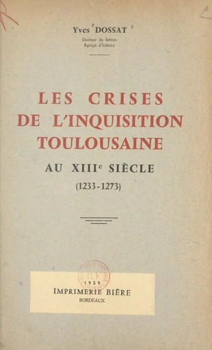 Les crises de l'Inquisition toulousaine au XIIIe siècle (1233-1273) - Yves Dossat - FeniXX réédition numérique