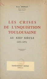 Les crises de l'Inquisition toulousaine au XIIIe siècle (1233-1273)