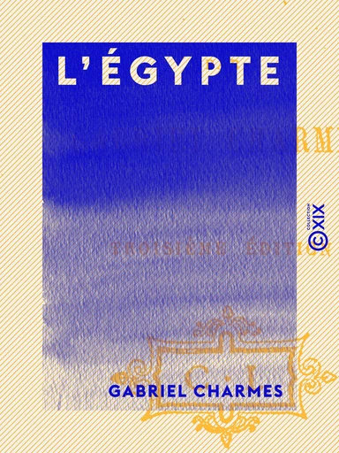 L'Égypte - Gabriel Charmes - Collection XIX