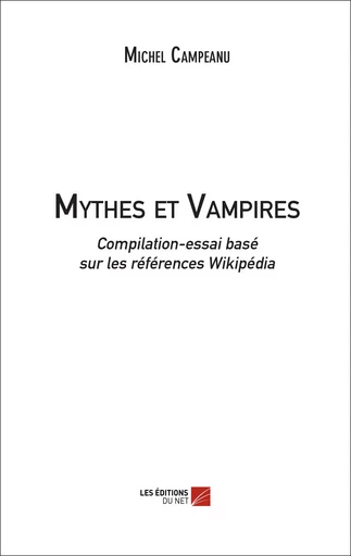 Mythes et Vampires - Michel Campeanu - Les Éditions du Net