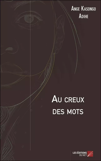 Au creux des mots - Ange Kasongo Adihe - Les Éditions du Net