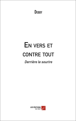 En vers et contre tout -  Debby - Les Éditions du Net