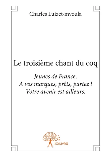 Le troisième chant du coq - Charles Luizet-Mvoula - Editions Edilivre