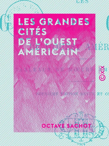 Les Grandes Cités de l'Ouest américain - Octave Sachot - Collection XIX