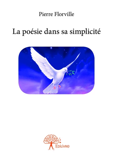 La poésie dans sa simplicité - Pierre Florville - Editions Edilivre