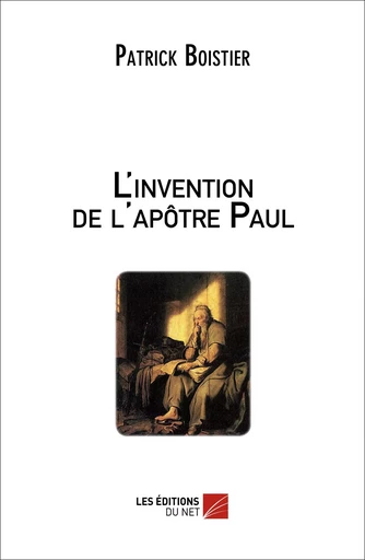 L'invention de l'apôtre Paul - Patrick Boistier - Les Éditions du Net