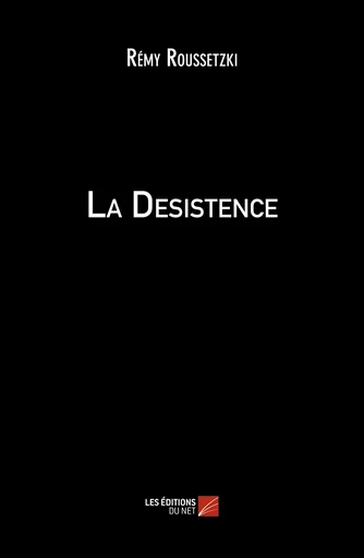 La Desistence - Rémy Roussetzki - Les Éditions du Net