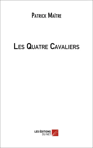 Les Quatre Cavaliers - Patrick Maitre - Les Éditions du Net