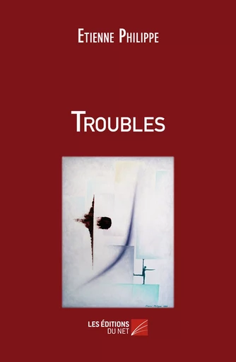 Troubles - Etienne Philippe - Les Éditions du Net