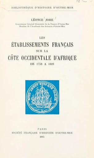 Les établissements français sur la côte occidentale d'Afrique de 1758 à 1809 - Léonce Jore - FeniXX réédition numérique