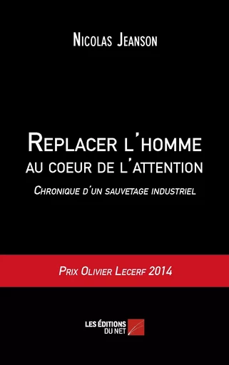 Replacer l'homme au coeur de l'attention - Chronique d'un sauvetage industriel - Nicolas Jeanson - Les Éditions du Net