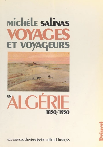 Voyages et voyageurs en Algérie, 1830-1930 - Michèle Salinas - FeniXX réédition numérique