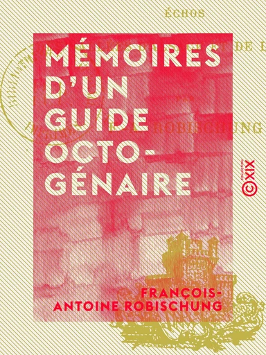 Mémoires d'un guide octogénaire - François-Antoine Robischung - Collection XIX