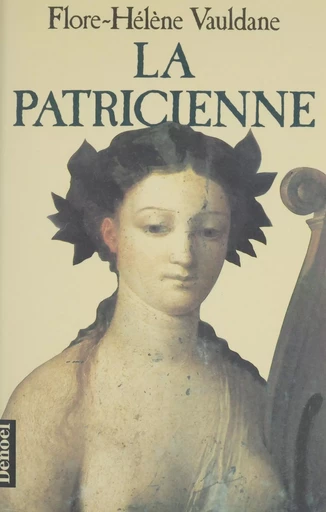 La Patricienne - Flore-Hélène Vauldane - Denoël (réédition numérique FeniXX)