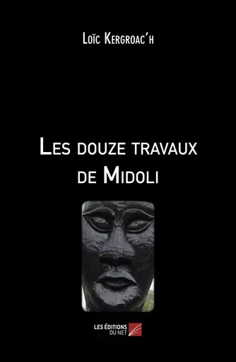 Les douze travaux de Midoli - Loïc Kergroac’h - Les Éditions du Net