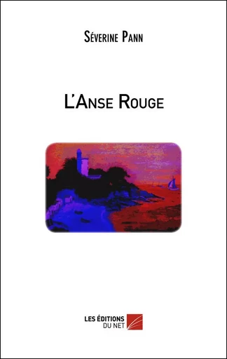 L'Anse Rouge - Séverine Pann - Les Éditions du Net