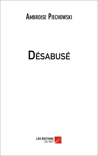 Désabusé - Ambroise Piechowski - Les Éditions du Net