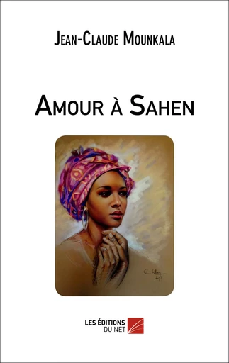 Amour à Sahen - Jean-Claude Mounkala - Les Éditions du Net