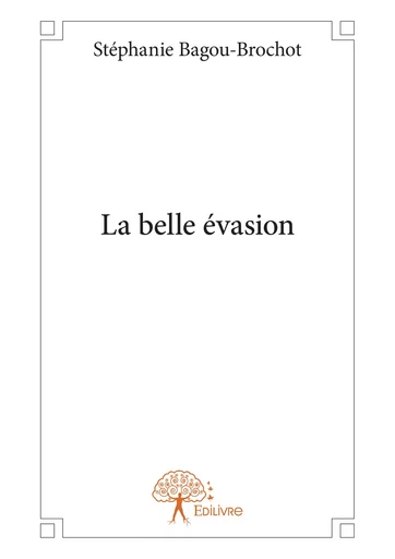 La belle évasion - Stéphanie Bagou-Brochot - Editions Edilivre