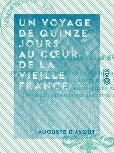 Un voyage de quinze jours au cœur de la vieille France - Auguste d' Avout - Collection XIX