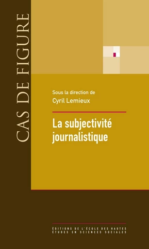 La subjectivité journalistique -  - Éditions de l’École des hautes études en sciences sociales