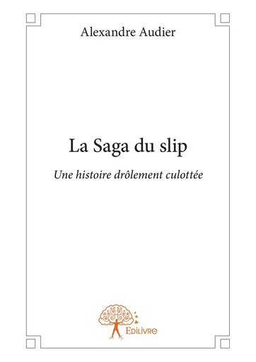 La Saga du slip - Alexandre Audier - Editions Edilivre