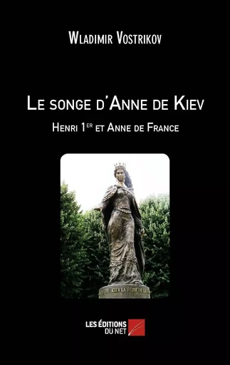 Le songe d'Anne de Kiev - Henri 1er et Anne de France - Wladimir Vostrikov - Les Éditions du Net