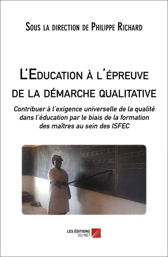 L'Education à l'épreuve de la démarche qualitative -  Sous la direction de Philippe Richard - Les Éditions du Net