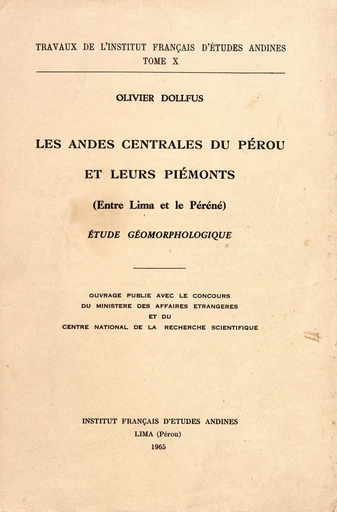 Les Andes centrales du Pérou et leurs piémonts (entre Lima et le Péréné) - Olivier Dollfus - Institut français d’études andines