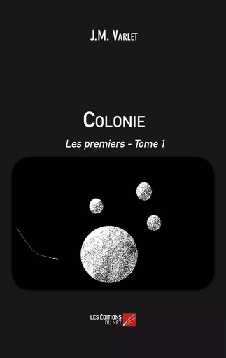 Colonie - Les premiers - J.M. Varlet - Les Éditions du Net