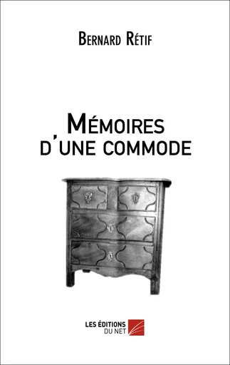 Mémoires d'une commode - Bernard Rétif - Les Éditions du Net