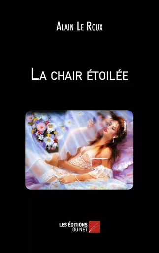 La chair étoilée - Alain le Roux - Les Éditions du Net