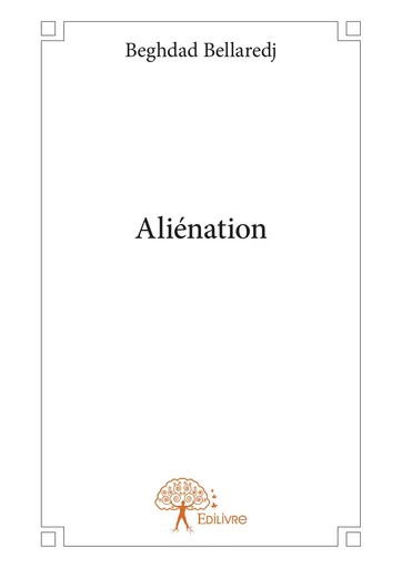 Aliénation - Beghdad Bellaredj - Editions Edilivre