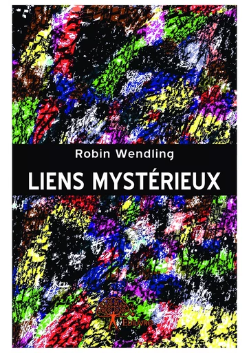 Liens mystérieux - Robin Wendling - Editions Edilivre