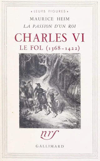 Charles VI le Fol, 1368-1422 - Maurice Heim - Gallimard (réédition numérique FeniXX)