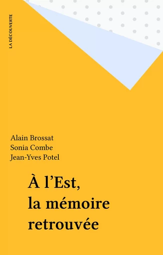 À l'Est, la mémoire retrouvée - Alain Brossat, Sonia Combe, Jean-Yves Potel - La Découverte (réédition numérique FeniXX)