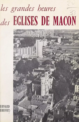 Les grandes heures des églises de Mâcon - Bernard Rebuffet - FeniXX réédition numérique