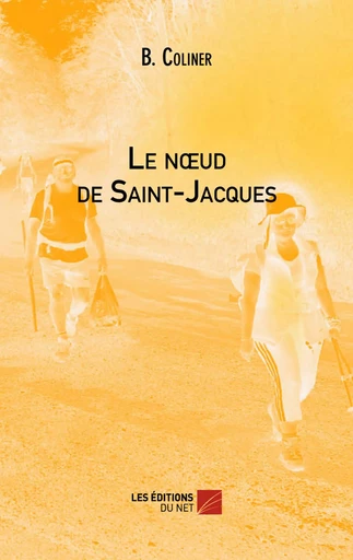 Le nœud de Saint-Jacques - B. Coliner - Les Éditions du Net