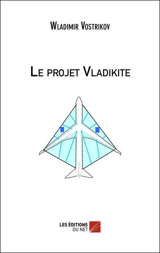 Le projet Vladikite - Wladimir Vostrikov - Les Éditions du Net