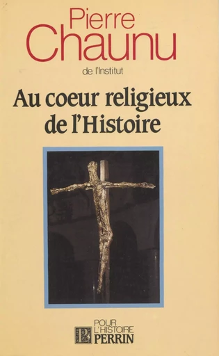 Au cœur religieux de l'histoire - Pierre Chaunu - Perrin (réédition numérique FeniXX)