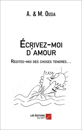 Écrivez-moi d'amour -  A. & M. Ousia - Les Éditions du Net