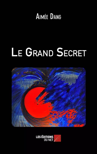 Le Grand Secret - Aimée Dang - Les Éditions du Net