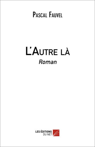 L'Autre là - Pascal Fauvel - Les Éditions du Net